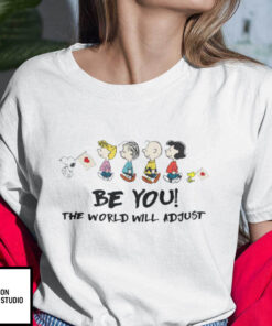 Be You The World Will Adjust Snoopy And Friends Shirt