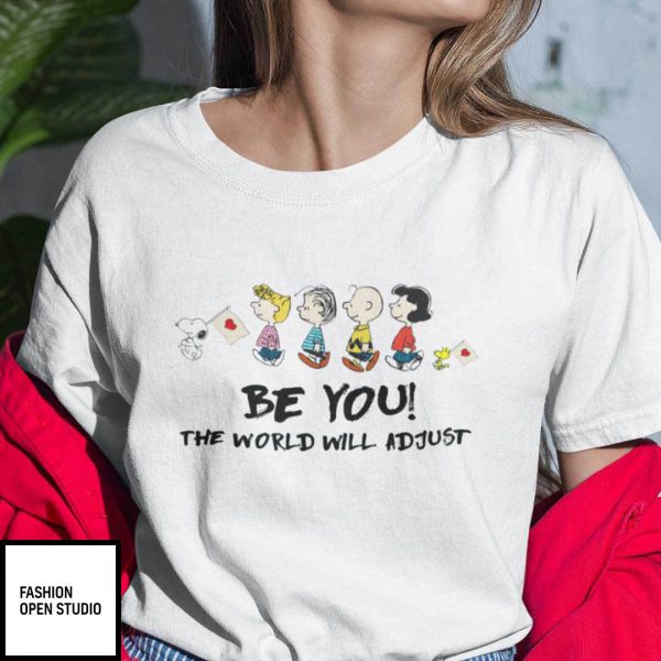 Be You The World Will Adjust Snoopy And Friends Shirt