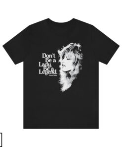 Fleetwood Mac T-Shirt Don’t Be A Lady Be A Legend T-Shirt