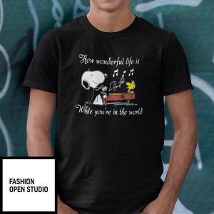 How Wonderful Life Is While You’re In The World Shirt Snoopy Dog