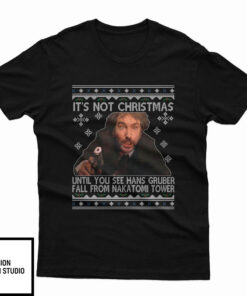 It’s Not Christmas Until You See Hans Gruber Die Hard Shirt