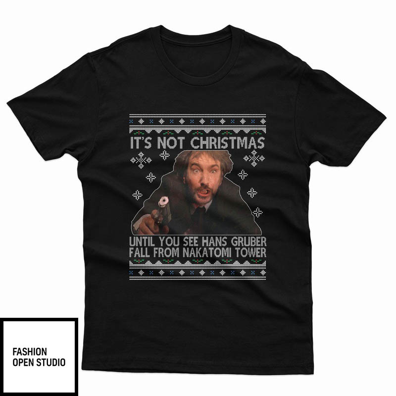 It's Not Christmas Until You See Hans Gruber Die Hard Shirt