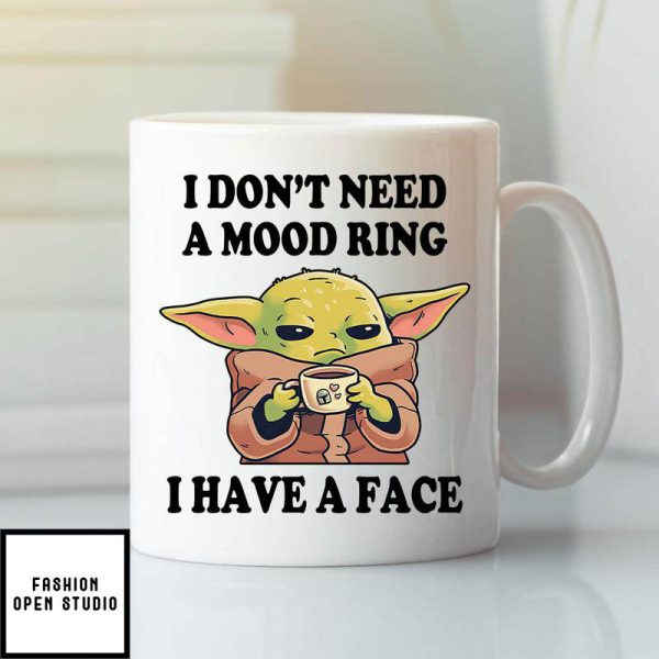 Baby Yoda I Don’t Need A Mood Ring I Have A Face Mug