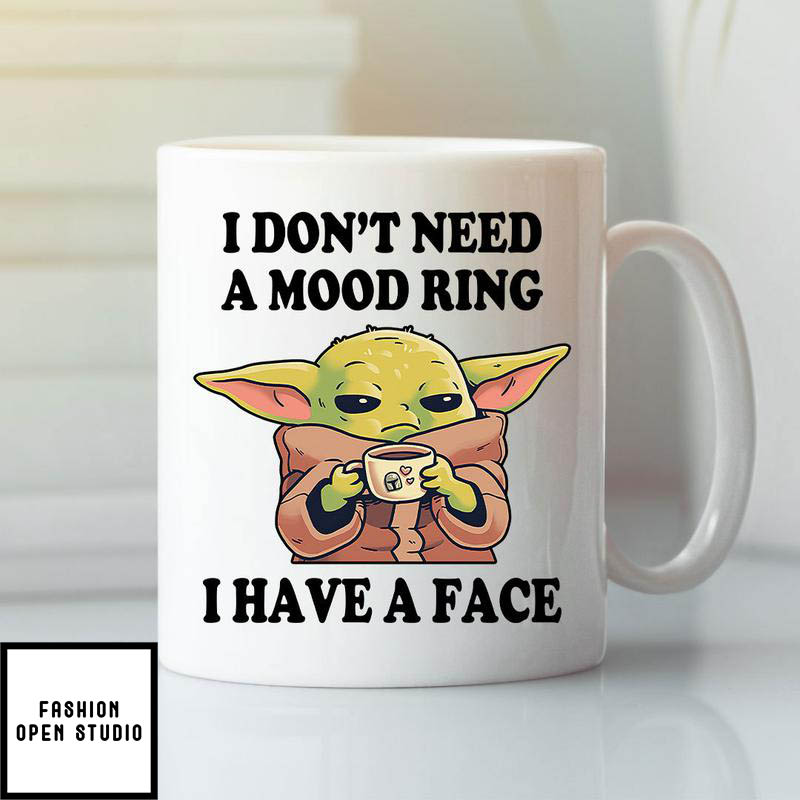 Baby Yoda I Don't Need A Mood Ring I Have A Face Mug