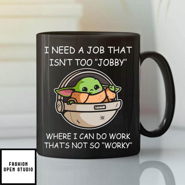 Baby Yoda I Need A Job That Isn’t Too Jobby Meme Black Mug