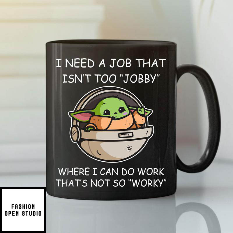 Baby Yoda I Need A Job That Isn't Too Jobby Meme Black Mug