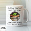 Baby Yoda I Need A Job That Isn’t Too Jobby Meme White Mug