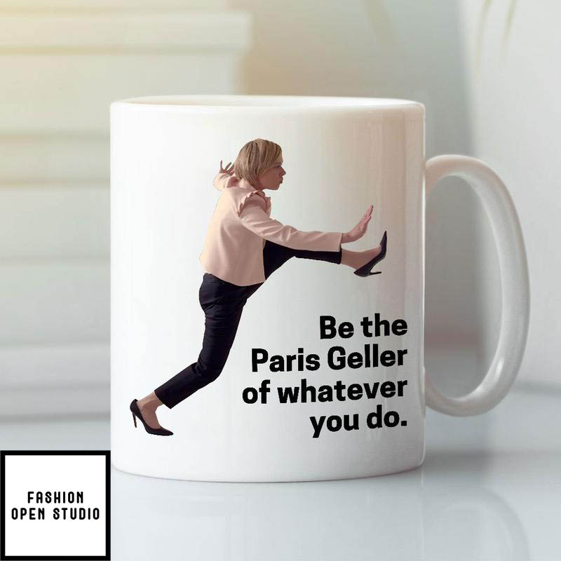 Be The Paris Geller Of Whatever You Do Mug
