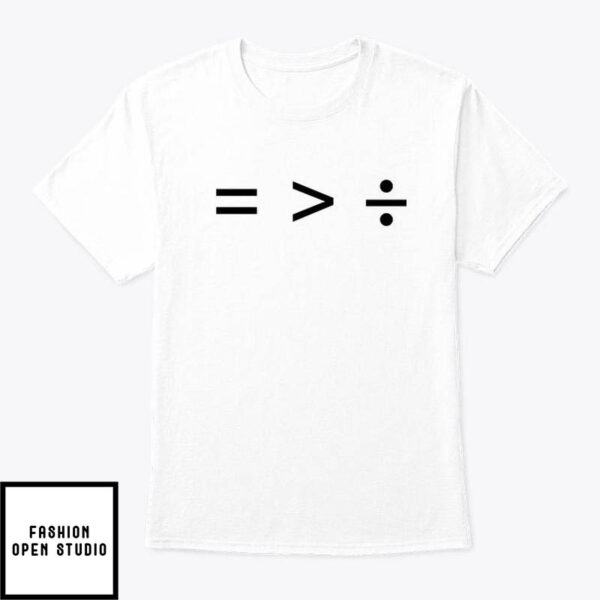 Equality Is Greater Than Division Shirt