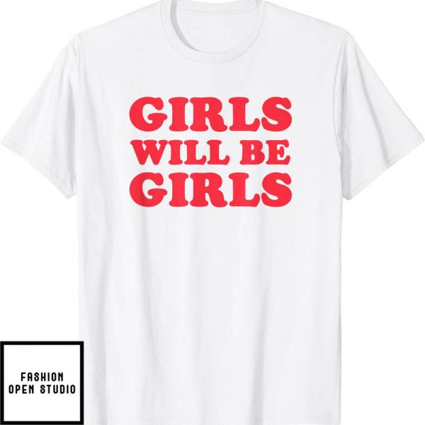 Girls Will Be Girls Quote T-Shirt