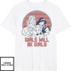 Girls Will Be Girls T-Shirt