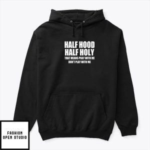 Half Hood Half Holy Shirt That Means Pray With Me Dont Play With Me 3