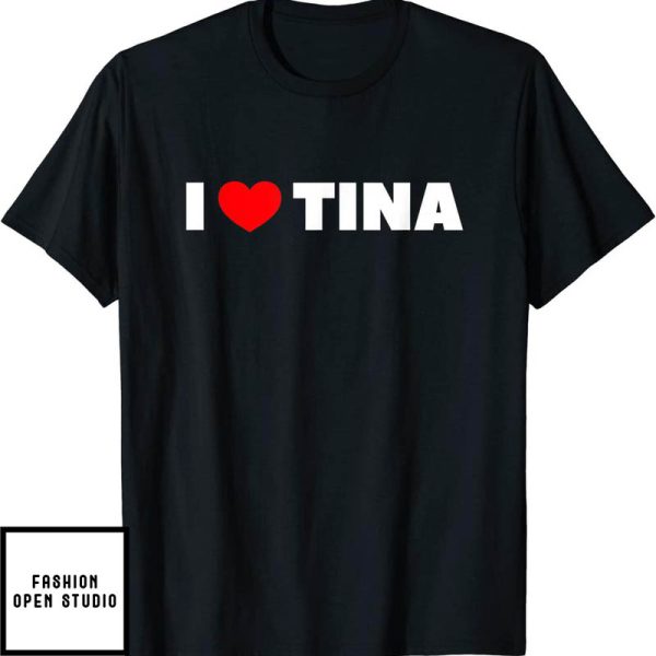 I Love Tina T-Shirt