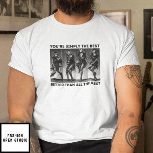 Tina Turner You’re Simply The Best Better Than All The Rest T-Shirt