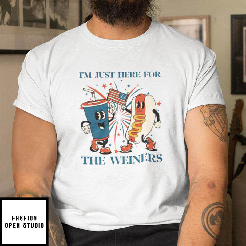 I Am Just Here For The Weiners 4th Of July T-Shirt