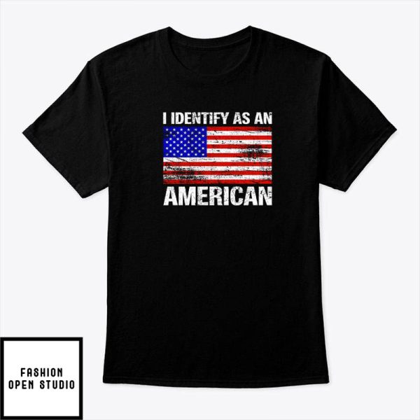 I Identify As An American T-Shirt 4th Of July T-Shirt