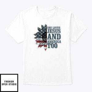 She Loves Jesus And America Too T-Shirt 4th Of July T-Shirt