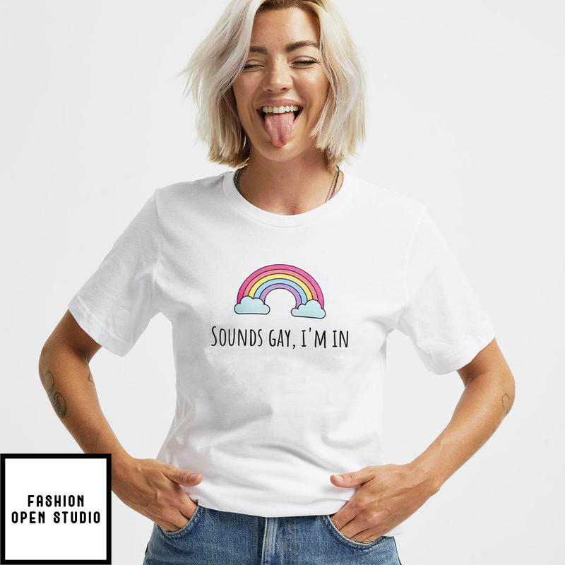 Sounds Gay I'm In Pride T-Shirt