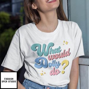 What Would Dolly Do T Shirt 2