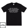 Why Be Racist Sexist Homophobic T-Shirt