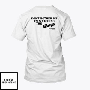 Kevin Huerter T Shirt Dont Bother Me Im Watching The Kings 2