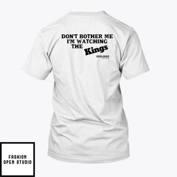 Kevin Huerter T-Shirt Don’t Bother Me I’m Watching The Kings