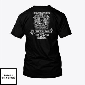 I Was Once Willing To Give My Life For This Country T-Shirt Veteran