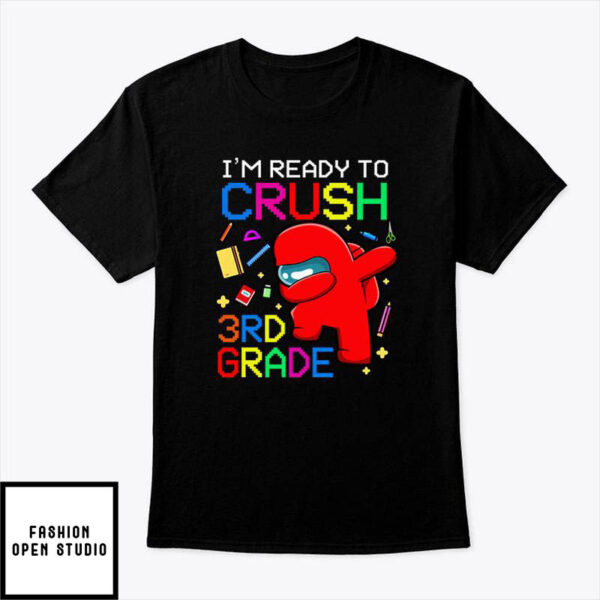 I’m Ready To Crush 3rd Grade Among Us T-Shirt
