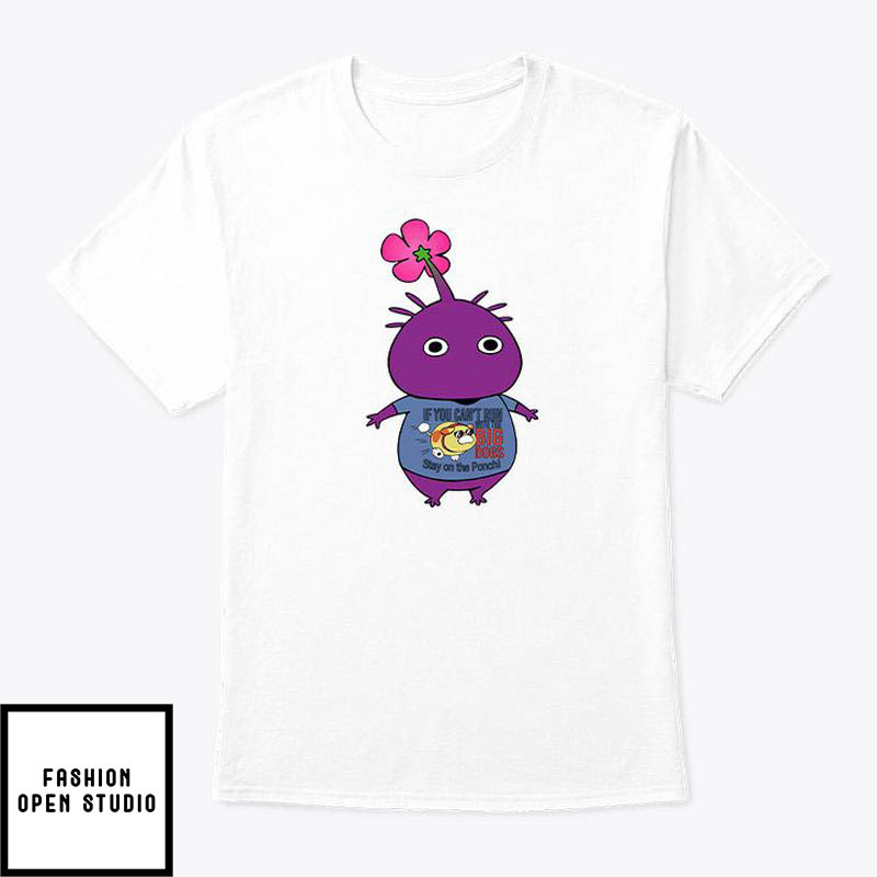 Purple Pikmin Wearing If You Can't Run With The Big Dogs Stay On The Porch T-Shirt
