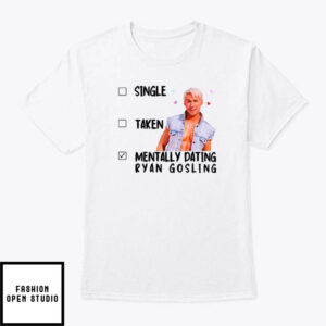 Single Taken Mentally Dating Ryan Gosling T Shirt 2