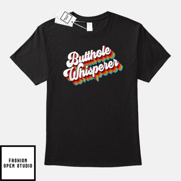 Butthole Whisperer T-Shirt