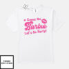 Come On Barbie Let’s Go Party T-Shirt