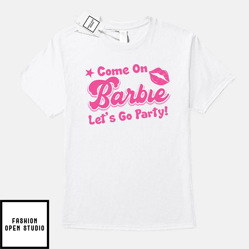 Come On Barbie Let’s Go Party T-Shirt