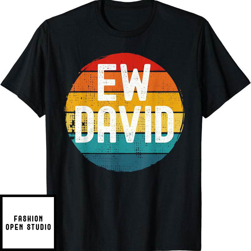 Dear David T-Shirt Ew David Funny Saying Distressed