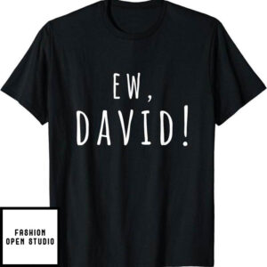 Dear David T-Shirt Ew David The Man The Myth The Legend