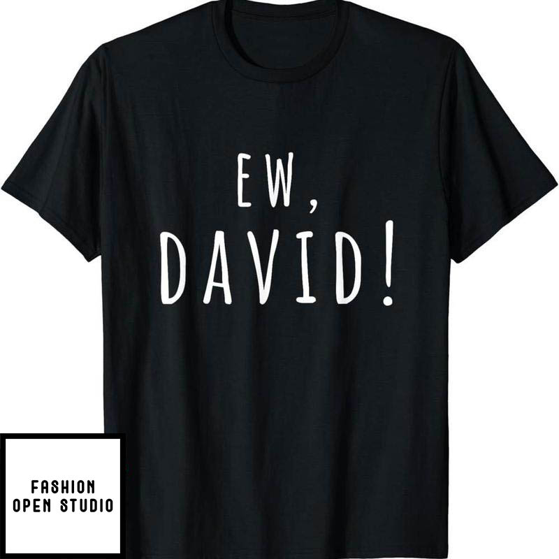 Dear David T-Shirt Ew David The Man The Myth The Legend