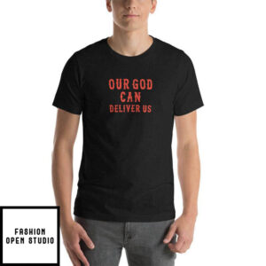 Deliver Us T Shirt Our God Can Deliver Us Fiery Furnace Faith 1