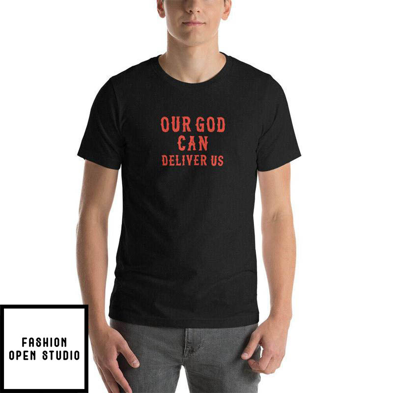 Deliver Us T-Shirt Our God Can Deliver Us Fiery Furnace Faith