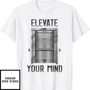Elevator Game T-Shirt Elevate Your Mind Installer Lover