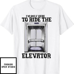Elevator Game T-Shirt I’m Just Here To Ride Game Of Death