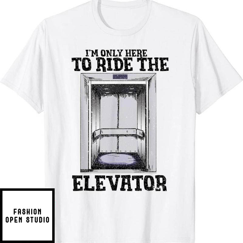 Elevator Game T-Shirt I'm Just Here To Ride Game Of Death