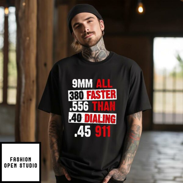 Faster Than Dialing 911 T-Shirt .22 .380 9MM .40 .45 Guns