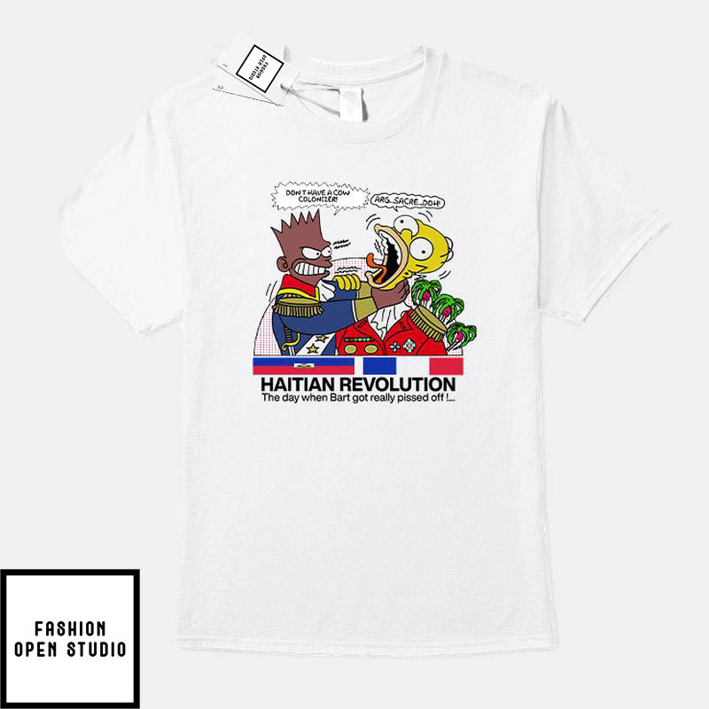 Haitian Revolution T-Shirt The Day When Bart Got Really Pissed Off