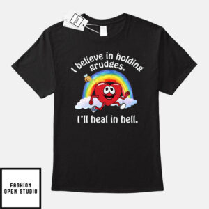 I Believe In Holding Grudges T-Shirt I’ll Heal in Hell