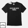 I Do Not Have Autism I Promise T-Shirt