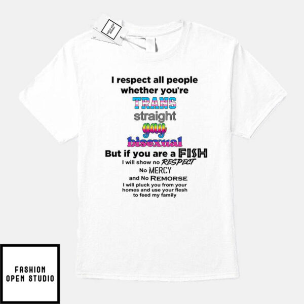 I Respect All People Whether You’re Trans Straight Gay Bisexual T-Shirt