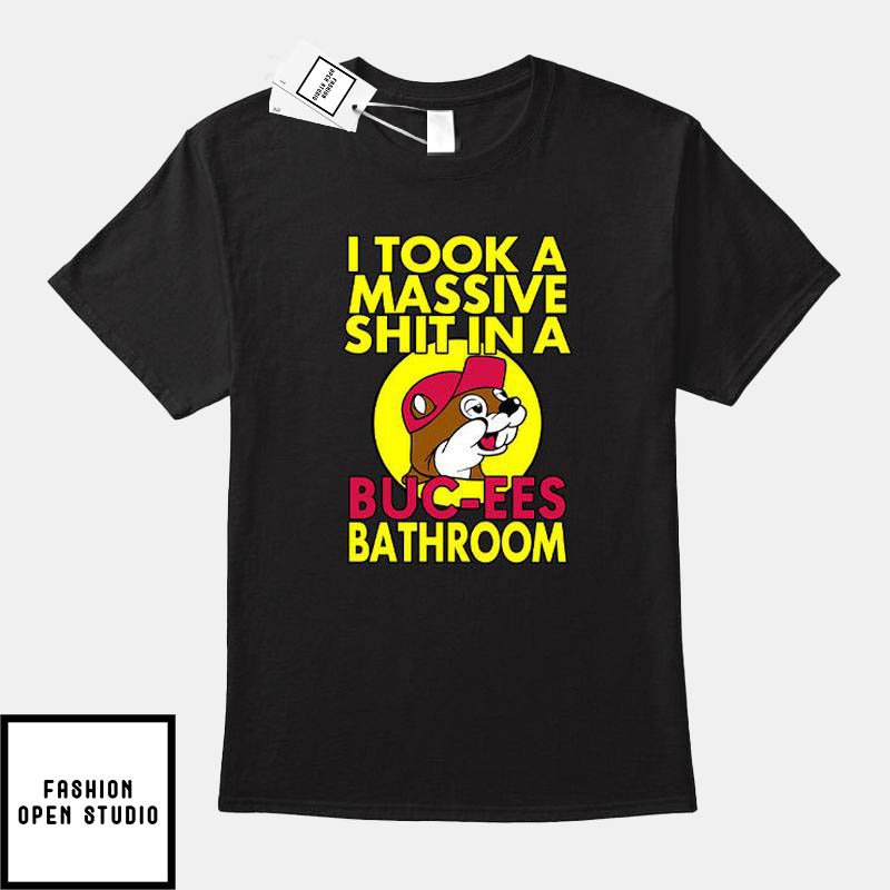 I Took A Massive Shit In A Buc Ees Bathroom T-Shirt