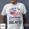 Land Of The Free Because Of The Brave T-Shirt Independence Day