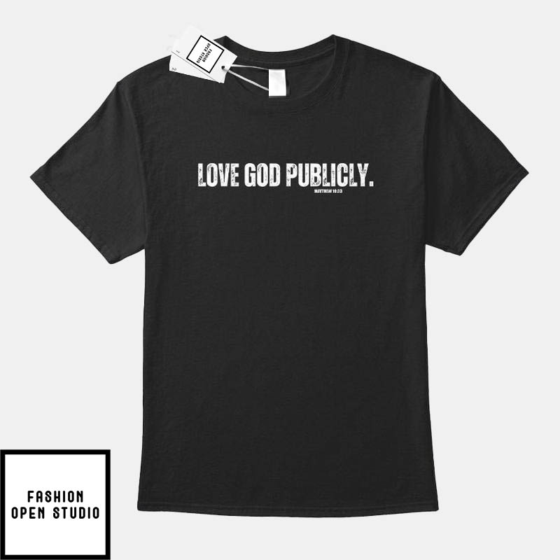 Love God Publicly Matthew 1033 T-Shirt