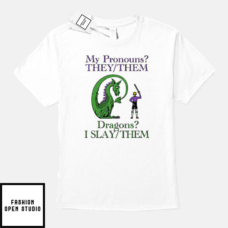 My Pronouns They Them Dragons I Slay Them T-Shirt